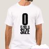 0 Is Not A Size smooth T-SHIRT