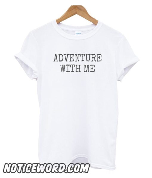 Adventure with me smooth T shirt