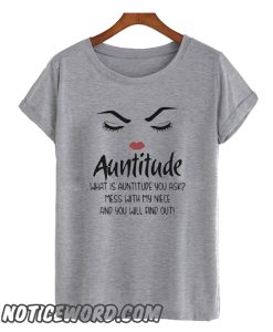 Auntitude What Is Auntitude You Ask smooth T-Shirt