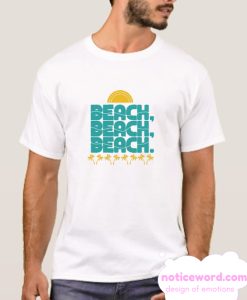 Beach Beach Beach smooth tshirt