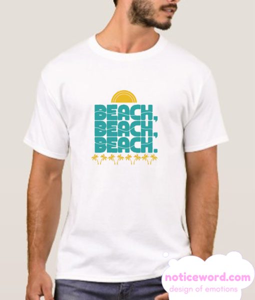 Beach Beach Beach smooth tshirt