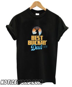 Best Buckin' Dad Ever smooth T-Shirt