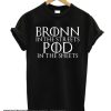 Bronn In The Streets Pod In The Sheets GOT smooth T Shirt