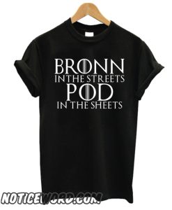 Bronn In The Streets Pod In The Sheets GOT smooth T Shirt