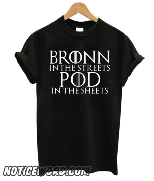 Bronn In The Streets Pod In The Sheets GOT smooth T Shirt