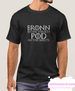 Bronn In The Streets Pod In The Sheets smooth T SHirt