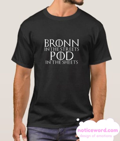 Bronn In The Streets Pod In The Sheets smooth T SHirt