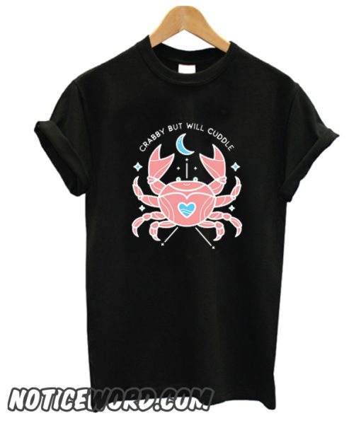 CRABBY BUT WILL CUDDLE smooth T shirt