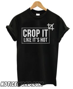 CROP IT LIKE IT'S HOT smooth T SHIRT