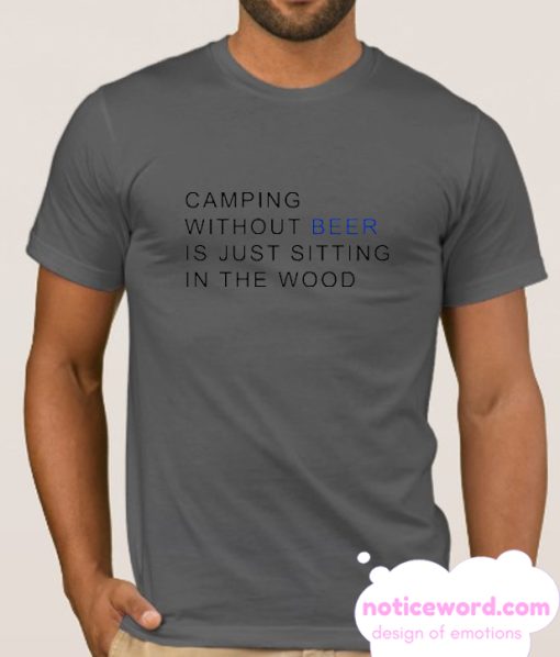 Camping without beer smooth T Shirt