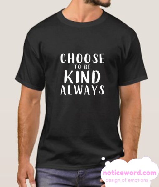 Choose To Be Kind smooth T Shirt