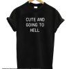 Cute and Going to Hell smooth T Shirt