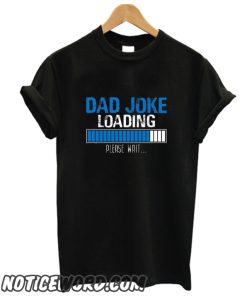 Dad Joke Loading smooth T Shirt