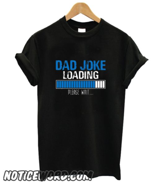 Dad Joke Loading smooth T Shirt