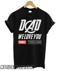 Dad We Love You 3000 smooth T Shirt