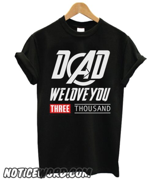 Dad We Love You 3000 smooth T Shirt