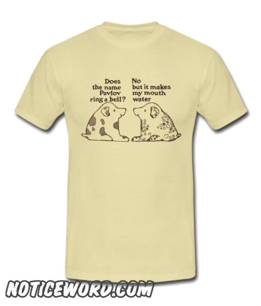 Does the name Pavlov ring a bell smooth t Shirt