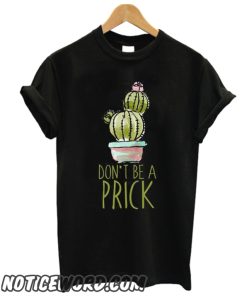 Don't Be A Prick smooth T Shirt