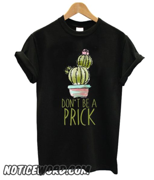 Don't Be A Prick smooth T Shirt