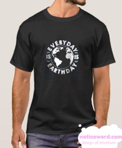 Every Day Is Earth Day smooth T Shirt