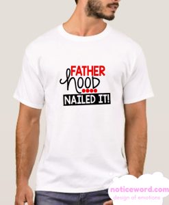 Fatherhood Nailed It smooth T SHirt