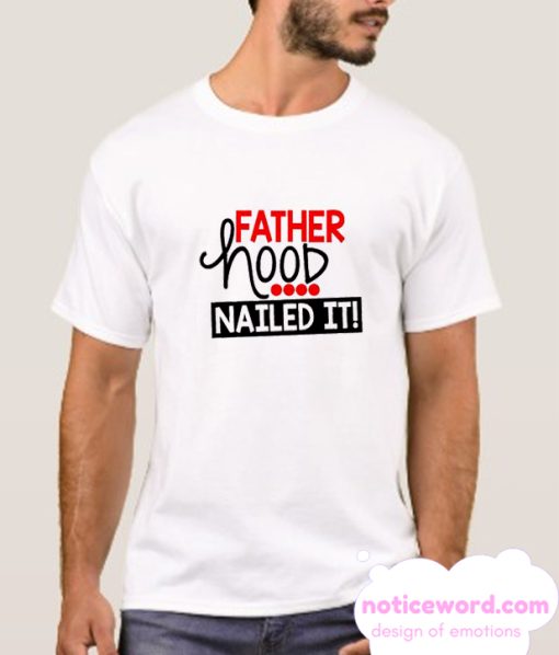 Fatherhood Nailed It smooth T SHirt