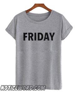 Friday smooth T Shirt