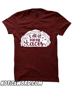 I Do It For The Tacos smooth T Shirt