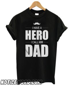 I Have A Hero I Call Him Dad smooth T Shirt