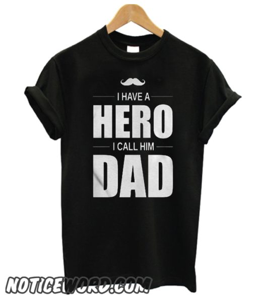 I Have A Hero I Call Him Dad smooth T Shirt