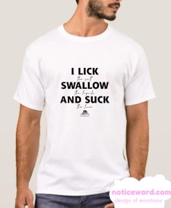 I Lick Swallow and Suck smooth T ShirtI Lick Swallow and Suck smooth T Shirt