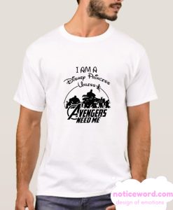 I am a Disney Princess UNLESS the Avengers Need Me smooth T Shirt