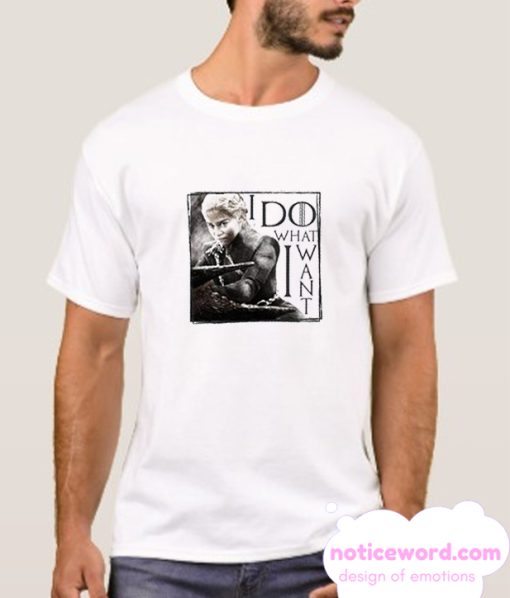 I do What I want Daenerys smooth T Shirt