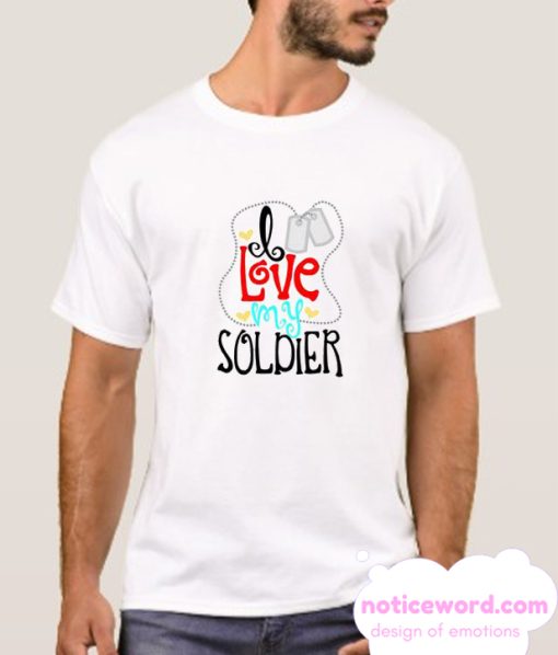 I love my soldier army smooth t shirt