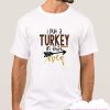 I put a turkey in that oven smooth T SHirt