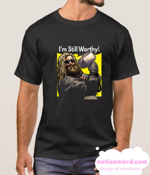 I'm Still Worthy smooth T Shirt