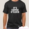 It's Coffee O'Clock smooth T Shirt