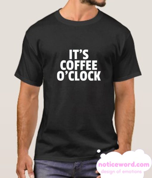 It's Coffee O'Clock smooth T Shirt