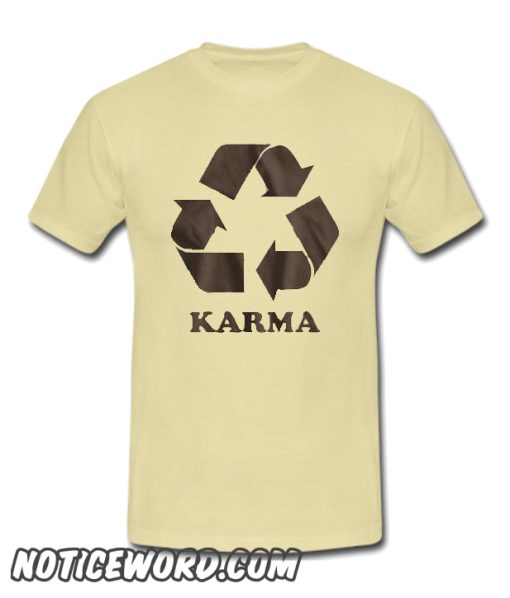 Karma What Goes Around Comes Around smooth T-Shirt