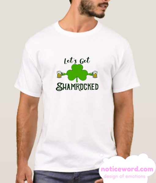 Let's Get Shamrocked smooth T Shirt