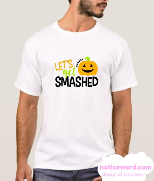 Let's get Smashed smooth t Shirt