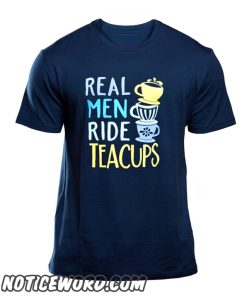 Real Men Ride Teacups smooth T Shirt