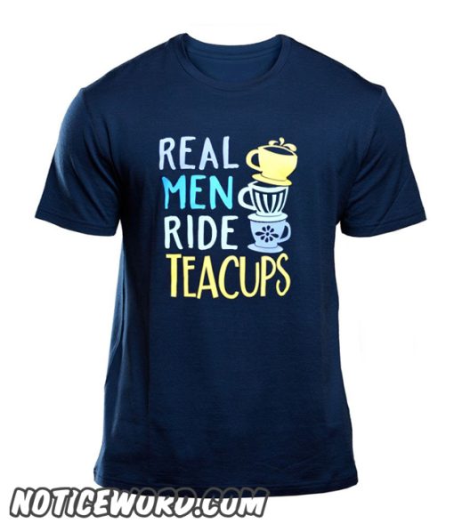 Real Men Ride Teacups smooth T Shirt