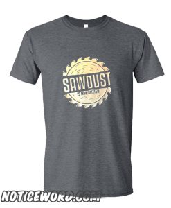 Sawdust is Man Glitter smooth T-Shirt