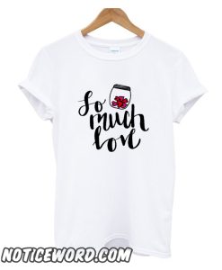 So Much Love smooth T Shirts