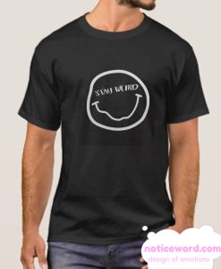 Stay Weird smooth t Shirt