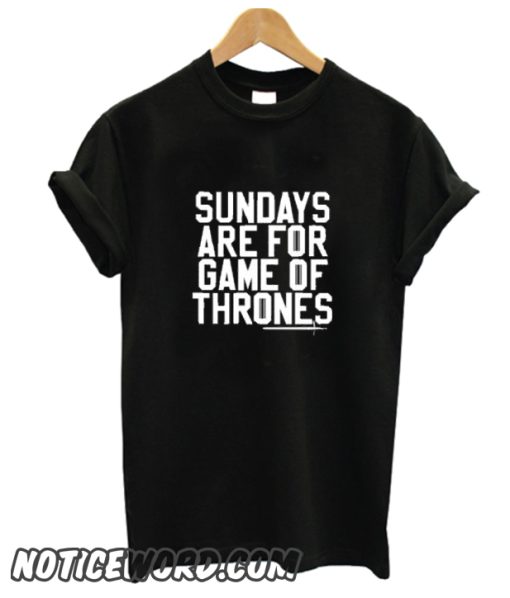 Sundays are for Game of Thrones smooth T Shirt