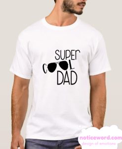 Super Cool Dad smooth T SHirt