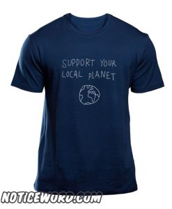 Support Your Local planet smooth t Shirt