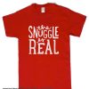 THE SNUGGLE IS REAL smooth T Shirt